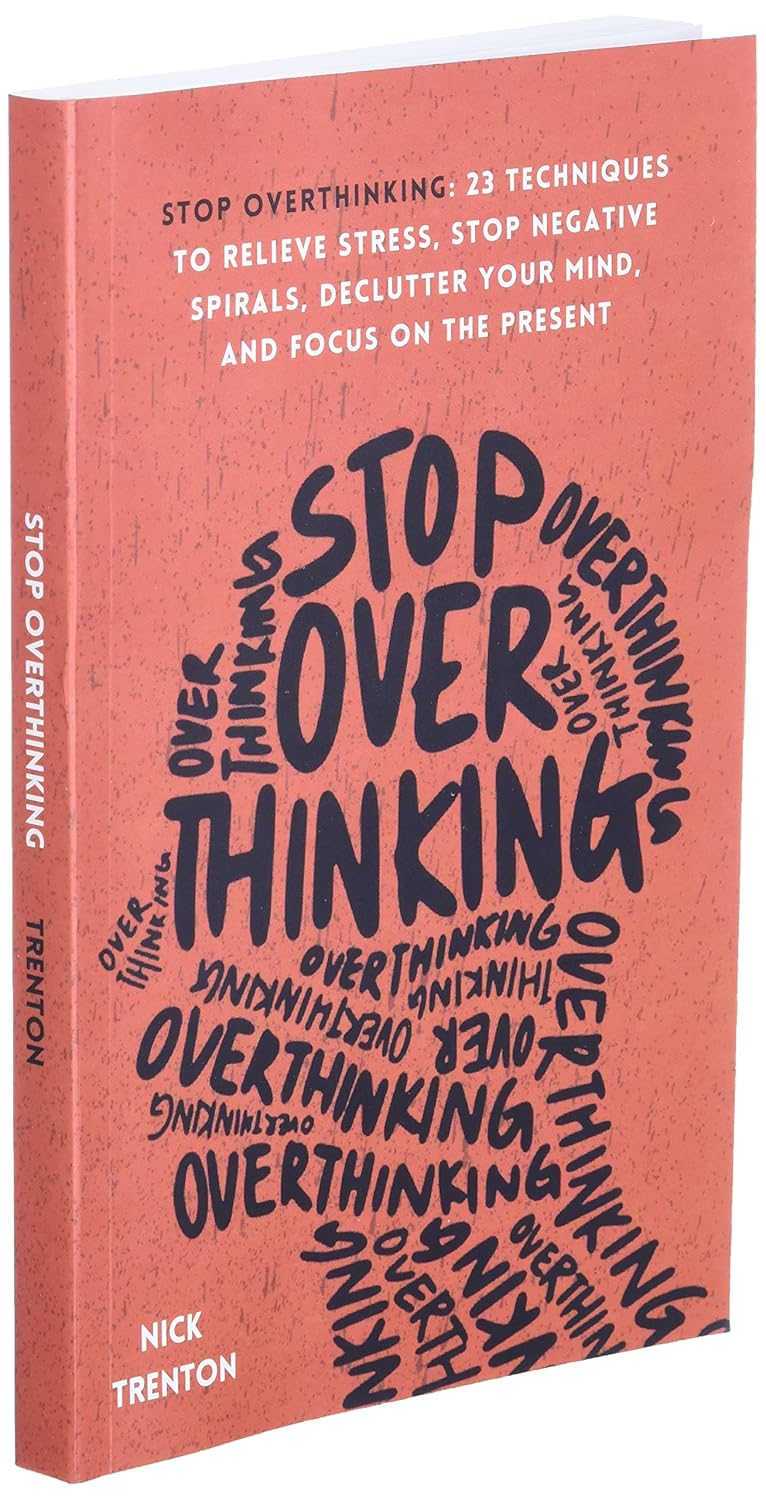 Stop Overthinking: 23 Techniques to Relieve Stress